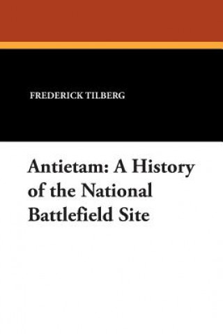 Antietam: A History of the National Battlefield Site