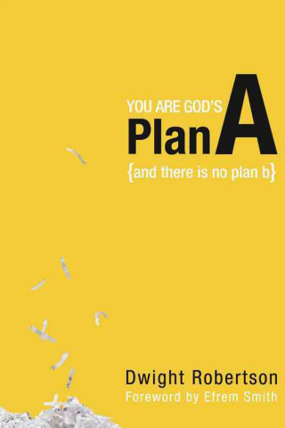 You Are God's Plan A: And There Is No Plan B