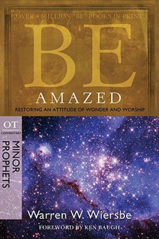 Be Amazed: Restoring an Attitude of Wonder and Worship, OT Commentary: Minor Prophets