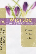 1 & 2 Timothy, Titus, Philemon: It's Always Too Soon to Quit!