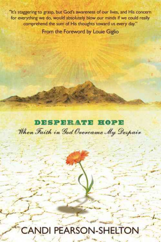 Desperate Hope: When Faith in God Overcame My Despair