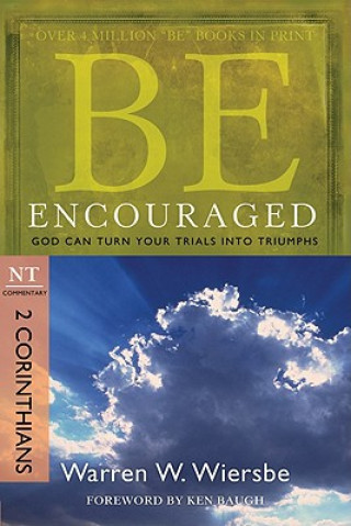 Be Encouraged: 2 Corinthians, NT Commentary: God Can Turn Your Trials Into Triumphs