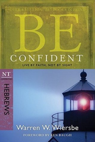 Be Confident: NT Commentary Hebrews; Live by Faith, Not by Sight