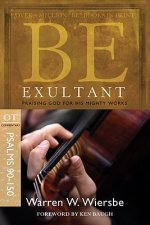 Be Exultant: OT Commentary Psalms 90-150; Praising God for His Mighty Works