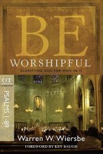 Be Worshipful: OT Commentary Psalms 1-89; Glorifying God for Who He Is