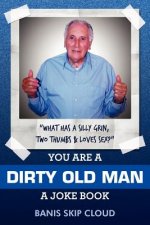 You Are a Dirty Old Man: A Joke Book