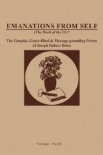 Emanations from Self (the Work of the It): The Graphic, Grace-Filled and Message-Pounding Poetry of Joseph Robert Dolce