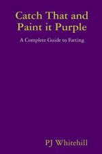 Catch That and Paint it Purple: A Complete Guide to Farting