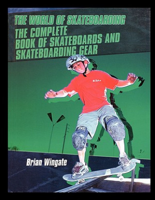The Complete Book of Skateboards and Skateboarding Gear