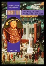 Henry VIII: The King, His Six Wives, and His Court