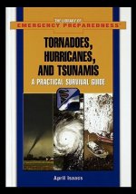 Tornadoes, Hurricanes, and Tsunamis: A Practical Survival Guide