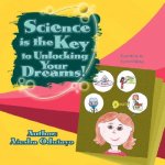 Science is the Key to Unlocking Your Dreams!