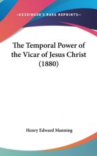 The Temporal Power Of The Vicar Of Jesus Christ (1880)