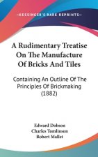 A Rudimentary Treatise On The Manufacture Of Bricks And Tiles