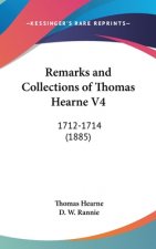 Remarks And Collections Of Thomas Hearne V4