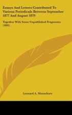 Essays And Letters Contributed To Various Periodicals Between September 1877 And August 1879