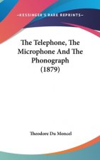 The Telephone, The Microphone And The Phonograph (1879)