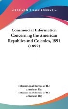 Commercial Information Concerning The American Republics And Colonies, 1891 (1892)