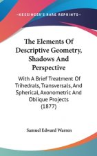 The Elements Of Descriptive Geometry, Shadows And Perspective