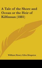 A Tale Of The Shore And Ocean Or The Heir Of Kilfinnan (1881)