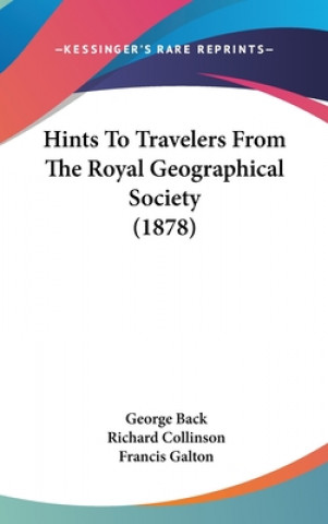 Hints To Travelers From The Royal Geographical Society (1878)