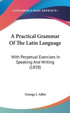 A Practical Grammar Of The Latin Language