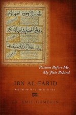 Passion Before Me, My Fate Behind: Ibn Al-Farid and the Poetry of Recollection