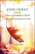 John Dewey and the Ethics of Historical Belief: Religion and the Representation of the Past
