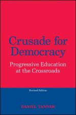 Crusade for Democracy, Revised Edition: Progressive Education at the Crossroads