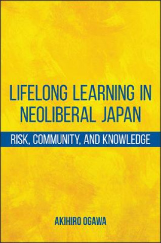 Lifelong Learning in Neoliberal Japan: Risk, Community, and Knowledge