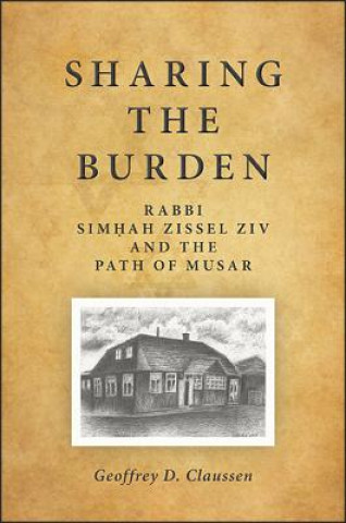 Sharing the Burden: Rabbi Simhah Zissel Ziv and the Path of Musar