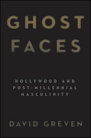 Ghost Faces: Hollywood and Post-Millennial Masculinity
