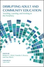 Disrupting Adult and Community Education: Teaching, Learning, and Working in the Periphery