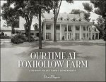 Our Time at Foxhollow Farm: A Hudson Valley Family Remembered