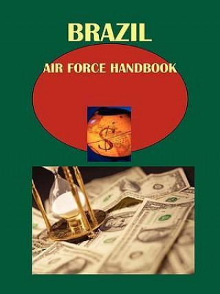 Brazil Air Force Handbook: Strategic Information and Weapon Systems
