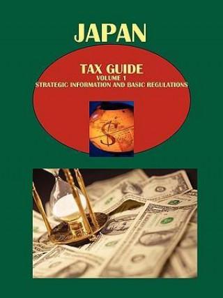 Japan Tax Guide Volume 1 Strategic Information and Basic Regulations 1438725981 978-1-4387-2598-7