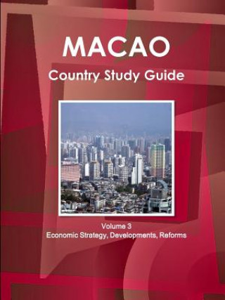 Macao Country Study Guide Volume 3 Economic Strategy, Developments, Reforms