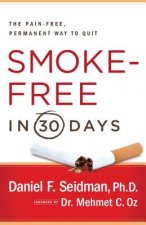 Smoke-Free in 30 Days: The Pain-Free, Permanent Way to Quit