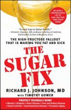 The Sugar Fix: The High-Fructose Fallout That Is Making You Fat and Sick