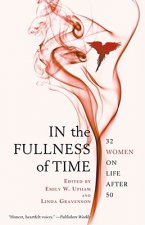 In the Fullness of Time: 32 Women on Life After 50