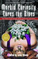 Morbid Curiosity Cures the Blues: True Stories of the Unsavory, Unwise, Unorthodox, and Unusual