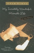 My Incredibly Wonderful, Miserable Life: An Anti-Memoir