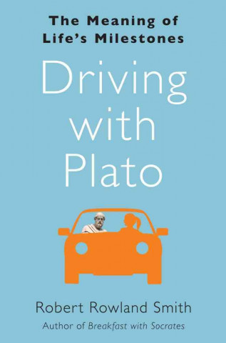 Driving with Plato: The Meaning of Life's Milestones