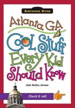 Atlanta, Ga: Cool Stuff Every Kid Should Know