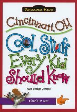 Cincinnati, OH: Cool Stuff Every Kid Should Know