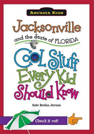 Jacksonville and the State of Florida: Cool Stuff Every Kid Should Know