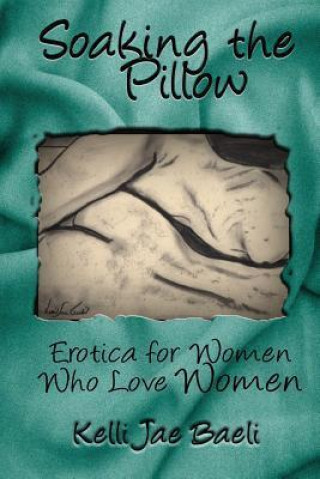 Soaking the Pillow: Erotica for Women Who Love Women
