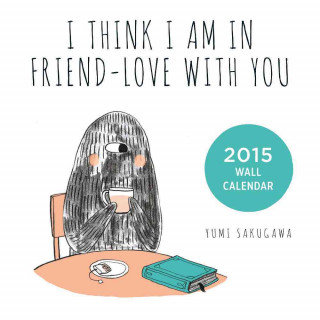 I Think I Am in Friend-Love with You Wall Calendar