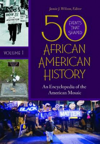 50 Events That Shaped African American History [2 Volumes]: An Encyclopedia of the American Mosaic