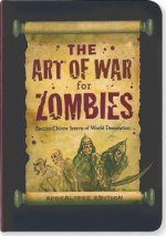 The Art of War for Zombies: Ancient Zombie Secrets of World Domination, Apocalypse Edition